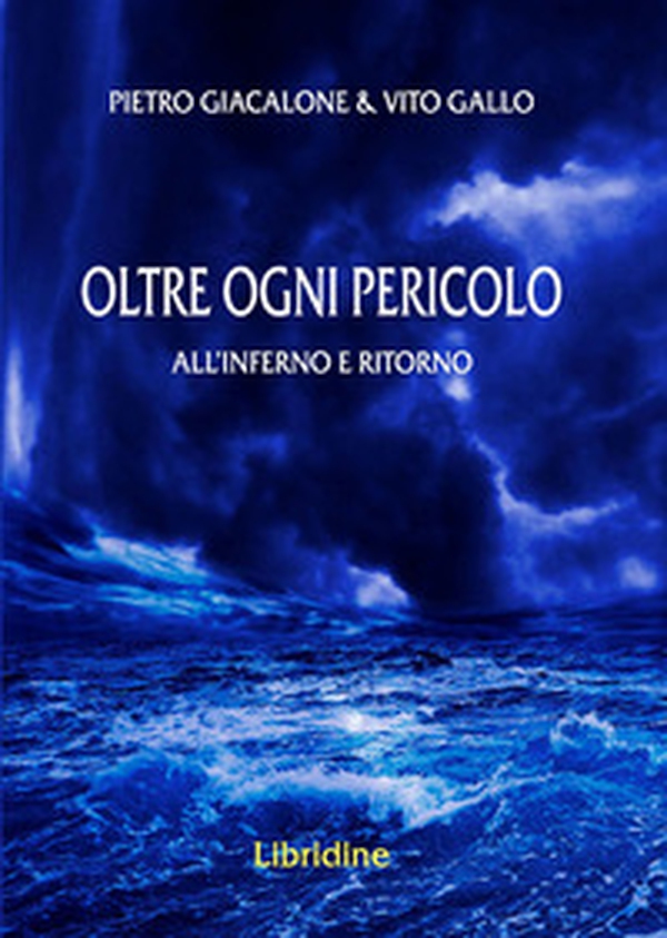 Oltre ogni pericolo. All'inferno e ritorno - Librerie.coop Oltre ogni pericolo. All'inferno e ritorno - Librerie.coop