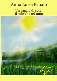 Un raggio di sole. Il sole che mi ama - Librerie.coop Un raggio di sole. Il sole che mi ama - Librerie.coop