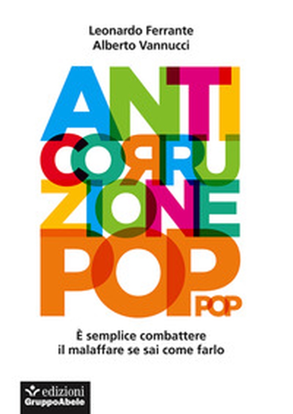 Anticorruzione pop. È semplice combattere il malaffare se sai come farlo - Librerie.coop Anticorruzione pop. È semplice combattere il malaffare se sai come farlo - Librerie.coop