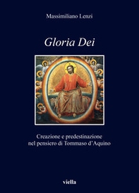 «Gloria dei». Creazione e predestinazione nel pensiero di Tommaso d'Aquino - Librerie.coop