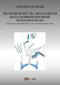 Tecniche di MTC nel trattamento delle sindromi dolorose osteo-articolari. Agopuntura, digitopressione, coppettazione, moxibustione - Librerie.coop