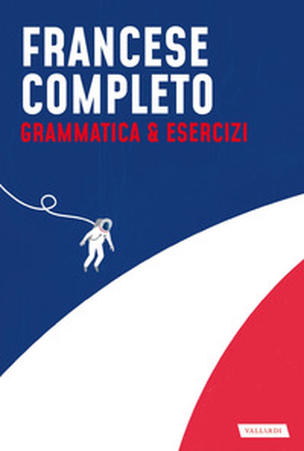 Francese completo. Grammatica & Esercizi - Librerie.coop Francese completo. Grammatica & Esercizi - Librerie.coop