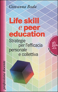 Life skill e peer education. Strategia per l'efficacia personale e colletiva - Librerie.coop Life skill e peer education. Strategia per l'efficacia personale e colletiva - Librerie.coop