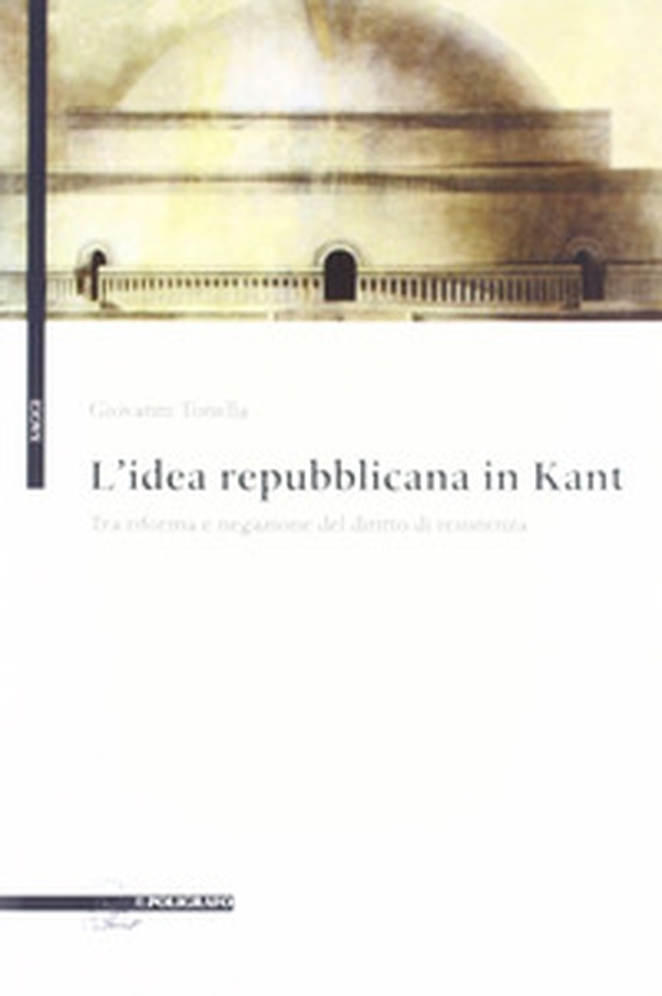 L'idea repubblicana in Kant. Tra riforma e negazione del diritto di resistenza - Librerie.coop L'idea repubblicana in Kant. Tra riforma e negazione del diritto di resistenza - Librerie.coop