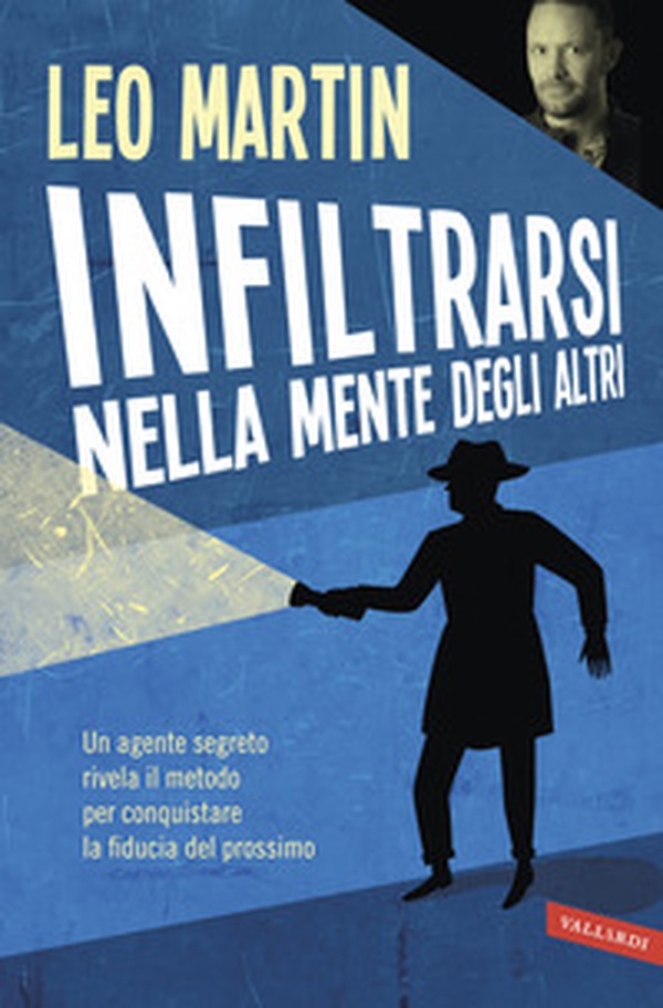 Infiltrarsi nella mente degli altri. Un agente segreto rivela il metodo per conquistare la fiducia del prossimo - Librerie.coop Infiltrarsi nella mente degli altri. Un agente segreto rivela il metodo per conquistare la fiducia del prossimo - Librerie.coop