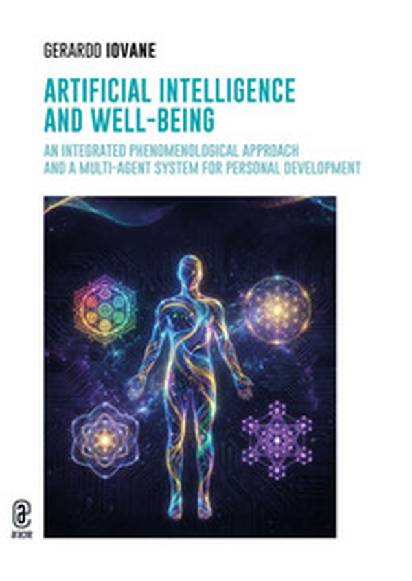 Artificial intelligence and well-being. An integrated phenomenological approach and a multi-agent system for personal development - Librerie.coop