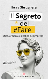 Il segreto del fare. Etica, armonia e destino dell'impresa - Librerie.coop