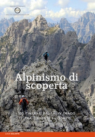 Alpinismo di scoperta. 105 itinerari dal I al IV grado tra il Brenta e l'Isonzo - Librerie.coop