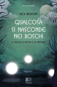 Qualcosa si nasconde nei boschi. A caccia di mostri e di mistero - Librerie.coop