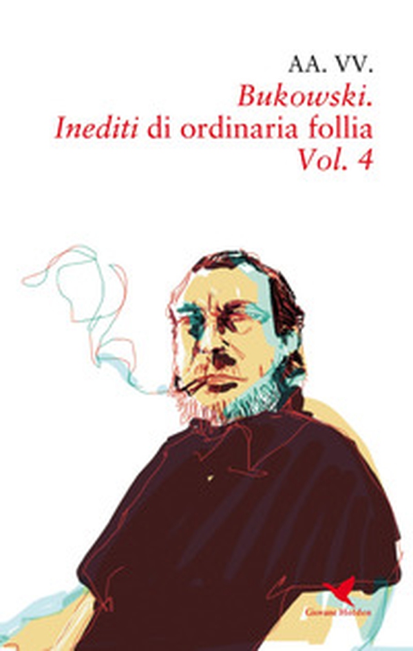 Bukowski. Inediti di ordinaria follia - Vol. 4 - Librerie.coop Bukowski. Inediti di ordinaria follia - Vol. 4 - Librerie.coop