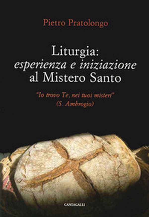 Liturgia: esperienza e iniziazione al mistero santo. «Io trovo Te, nei tuoi misteri» (S. Ambrogio) - Librerie.coop Liturgia: esperienza e iniziazione al mistero santo. «Io trovo Te, nei tuoi misteri» (S. Ambrogio) - Librerie.coop
