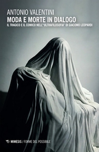 Moda e morte in dialogo. Il tragico e il comico nell'«ultrafilosofia» di Giacomo Leopardi - Librerie.coop
