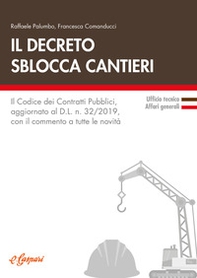 Il decreto sblocca cantieri. Il codice dei contratti pubblici, aggiornato al D.L. n. 32/2019, con il commento a tutte le novità - Librerie.coop