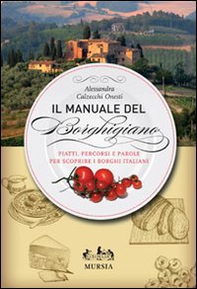 Il manuale del borghigiano. Piatti, percorsi e parole per scoprire i borghi italiani - Librerie.coop