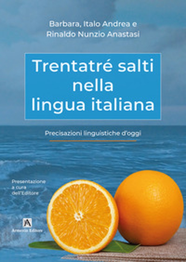 Trentatré salti nella lingua italiana. Precisazioni linguistiche d'oggi - Librerie.coop Trentatré salti nella lingua italiana. Precisazioni linguistiche d'oggi - Librerie.coop