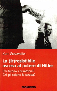 La (ir)resistibile ascesa al potere di Hitler. Chi furono i burattinai? Chi gli spianò la strada? - Librerie.coop