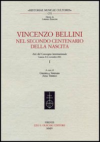 Vincenzo Bellini. Nel secondo centenario della nascita. Atti del Convegno internazionale (Catania, 8-11 novembre 2001) - Librerie.coop