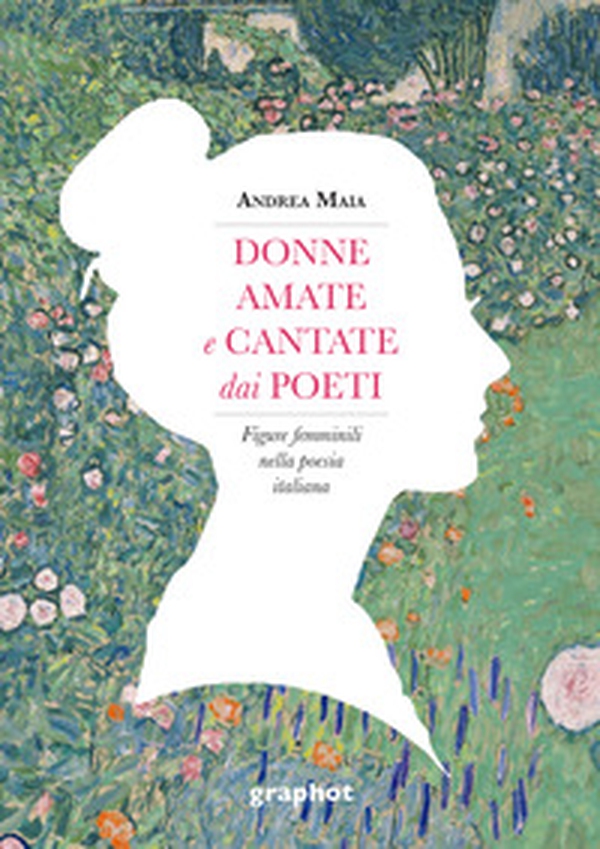 Donne amate e cantate dai poeti. Figure femminili nella poesia italiana - Librerie.coop Donne amate e cantate dai poeti. Figure femminili nella poesia italiana - Librerie.coop