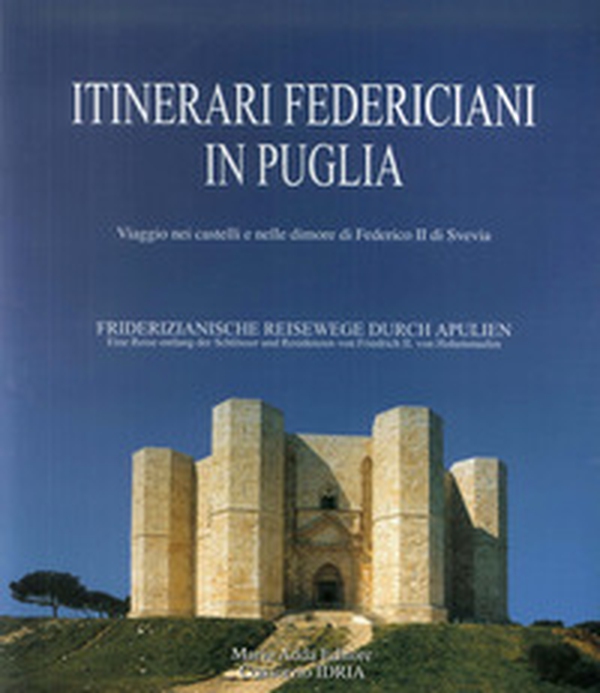 Itinerari federiciani in Puglia. Viaggio nei castelli e nelle dimore di Federico II di Svevia. Ediz. italiana e tedesca - Librerie.coop Itinerari federiciani in Puglia. Viaggio nei castelli e nelle dimore di Federico II di Svevia. Ediz. italiana e tedesca - Librerie.coop