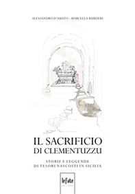 Il sacrificio di Clementuzzu. Storie e leggende di tesori nascosti in Sicilia - Librerie.coop