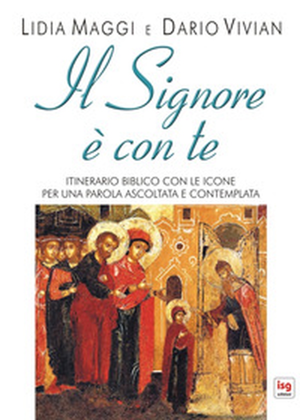 Il Signore è con te. Itinerario biblico con le icone per una parola ascoltata e contemplata - Librerie.coop Il Signore è con te. Itinerario biblico con le icone per una parola ascoltata e contemplata - Librerie.coop