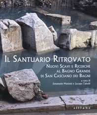 Il santuario ritrovato. Nuovo scavi e ricerche al Bagno Grande di San Casciano dei Bagni - Librerie.coop