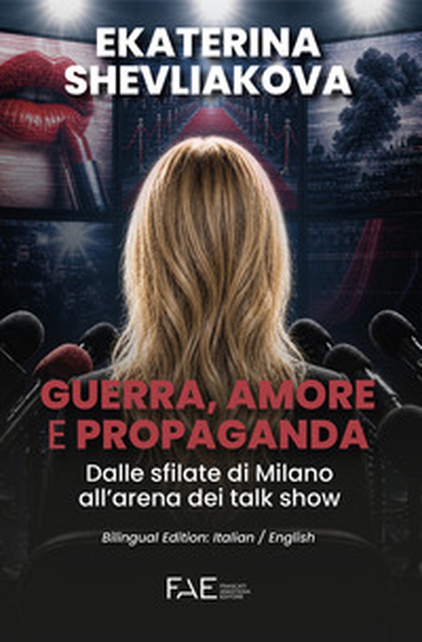 Guerra, amore e propaganda. Dalle sfilate di Milano all'arena dei talk show. Ediz. italiana e inglese - Librerie.coop