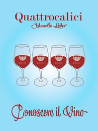 Quattrocalici. Conoscere il vino - Librerie.coop Quattrocalici. Conoscere il vino - Librerie.coop