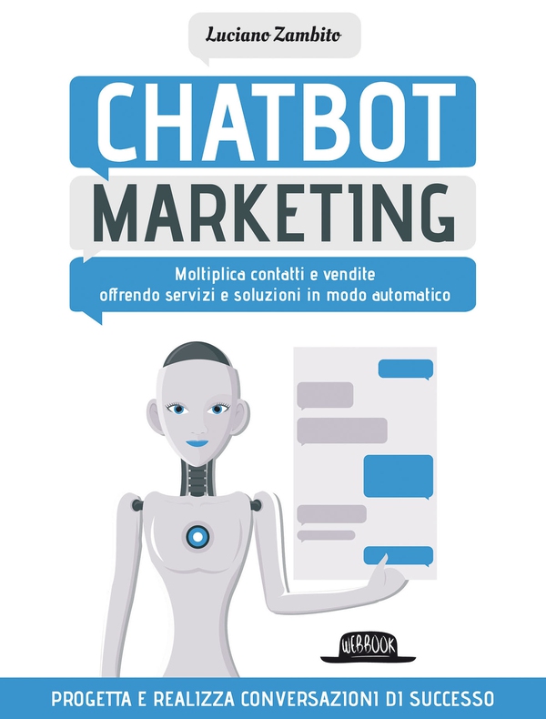 Chatbot Marketing: Moltiplica contatti e vendite offrendo servizi e soluzioni in modo automatico - Librerie.coop Chatbot Marketing: Moltiplica contatti e vendite offrendo servizi e soluzioni in modo automatico - Librerie.coop