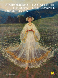 Simbolismo e nuova oggettività. Galleria del Levante - Librerie.coop