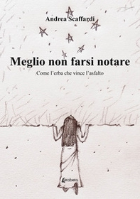 Meglio non farsi notare. Come l'erba che vince l'asfalto - Librerie.coop Meglio non farsi notare. Come l'erba che vince l'asfalto - Librerie.coop