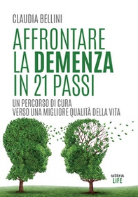 Affrontare la demenza in 21 passi. Un percorso di cura verso una migliore qualità della vita - Librerie.coop Affrontare la demenza in 21 passi. Un percorso di cura verso una migliore qualità della vita - Librerie.coop