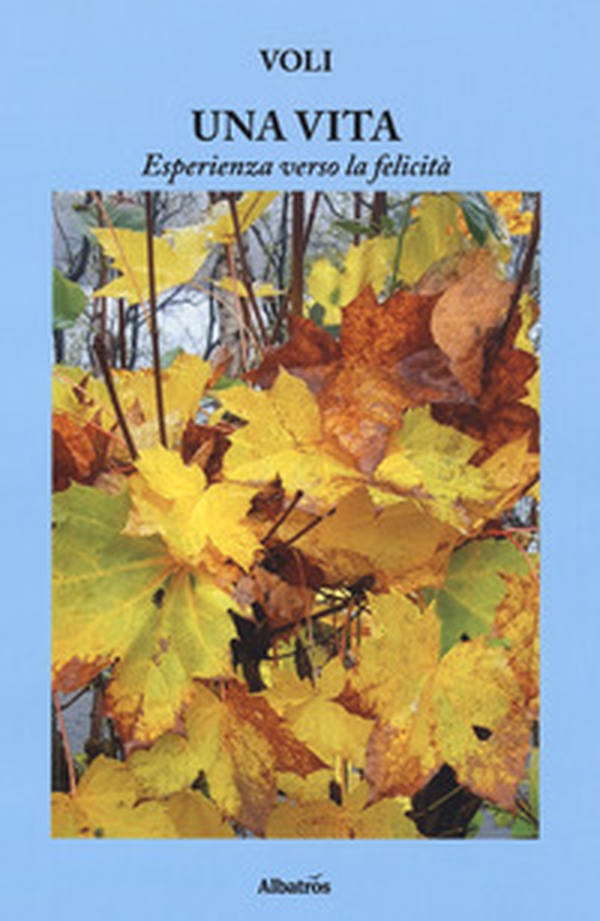 Una vita, esperienza verso la felicità - Librerie.coop