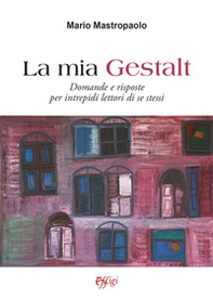 La mia Gestalt. Domande e risposte per intrepidi lettori di se stessi - Librerie.coop