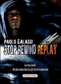 Stop rewind replay. La vera storia del più conosciuto, tra gli autori sconosciuti - Librerie.coop Stop rewind replay. La vera storia del più conosciuto, tra gli autori sconosciuti - Librerie.coop
