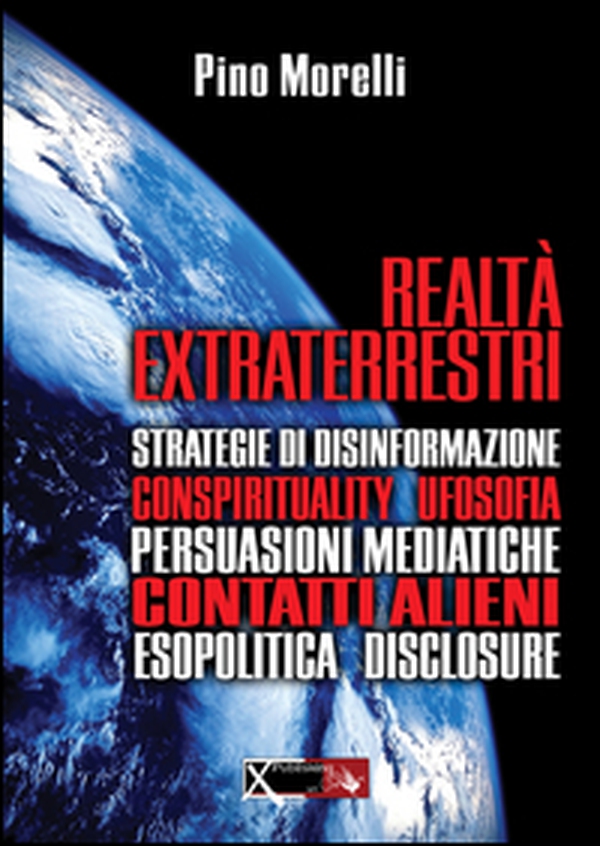 Realtà extraterrestri. Strategie di disinformazione, conspirituality ufosofia, persuasioni mediatiche, contatti alieni, esopolitica disclosure - Librerie.coop Realtà extraterrestri. Strategie di disinformazione, conspirituality ufosofia, persuasioni mediatiche, contatti alieni, esopolitica disclosure - Librerie.coop