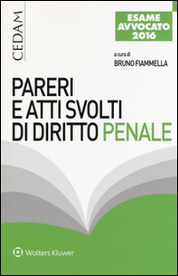 Pareri e atti svolti di diritto penale. Per l'esame di avvocato - Librerie.coop