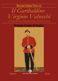 Il garibaldino Virginio Valsecchi. Da Badia Polesine a Barcellona Pozzo di Gotto con amore - Librerie.coop