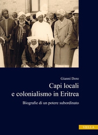 Capi locali e colonialismo in Eritrea. Biografie di un potere subordinato (1937-1941) - Librerie.coop