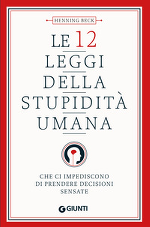 Le 12 leggi della stupidità umana. Che ci impediscono di prendere decisioni sensate - Librerie.coop Le 12 leggi della stupidità umana. Che ci impediscono di prendere decisioni sensate - Librerie.coop