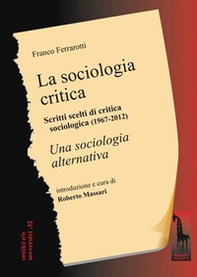 La sociologia critica. Scritti scelti di critica sociologica (1967-1976) seguiti dal testo integrale di «Una sociologia alternativa» - Librerie.coop