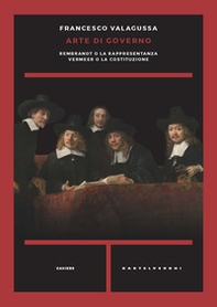 Arte di governo. Rembrandt o la rappresentanza. Vermeer o la costituzione - Librerie.coop
