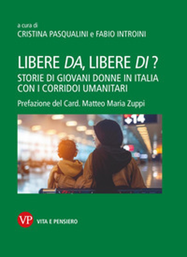 Libere da, libere di? Storie di giovani donne in Italia con i corridoi umanitari - Librerie.coop Libere da, libere di? Storie di giovani donne in Italia con i corridoi umanitari - Librerie.coop