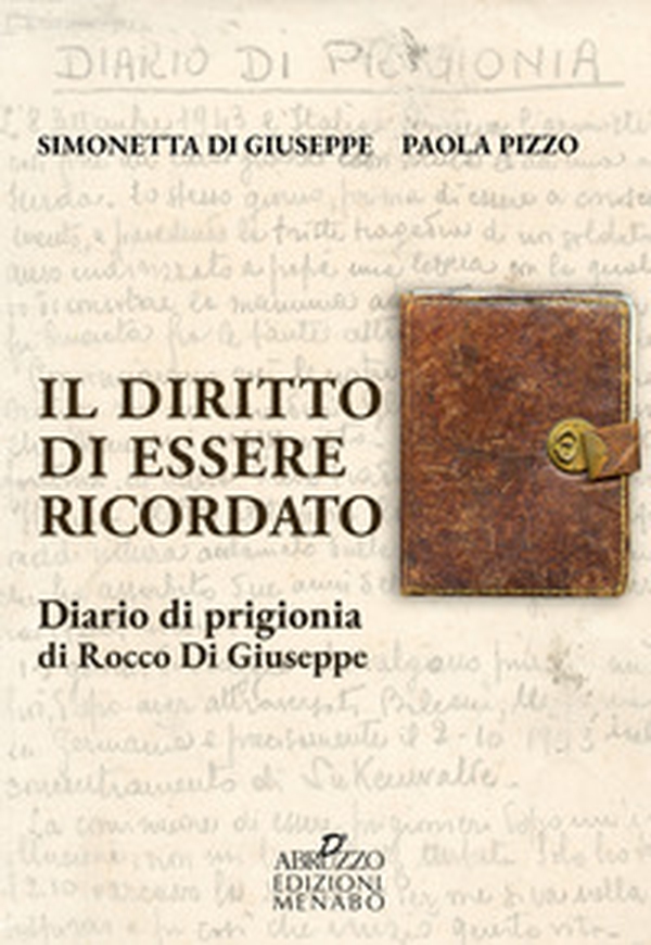 Il diritto di essere ricordato. Diario di prigionia di Rocco di Giuseppe - Librerie.coop