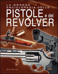 La grande enciclopedia delle pistole e dei revolver - Librerie.coop