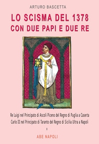 Lo scisma del 1378 con due papi e due re: Re Luigi nel Principato di Ascoli Piceno del Regno di Puglia a Caserta; Carlo III nel Principato di Taranto del Regno di Sicilia Ultra a Napoli - Librerie.coop Lo scisma del 1378 con due papi e due re: Re Luigi nel Principato di Ascoli Piceno del Regno di Puglia a Caserta; Carlo III nel Principato di Taranto del Regno di Sicilia Ultra a Napoli - Librerie.coop