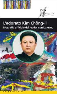 L'adorato Kim Chong-il - Librerie.coop L'adorato Kim Chong-il - Librerie.coop