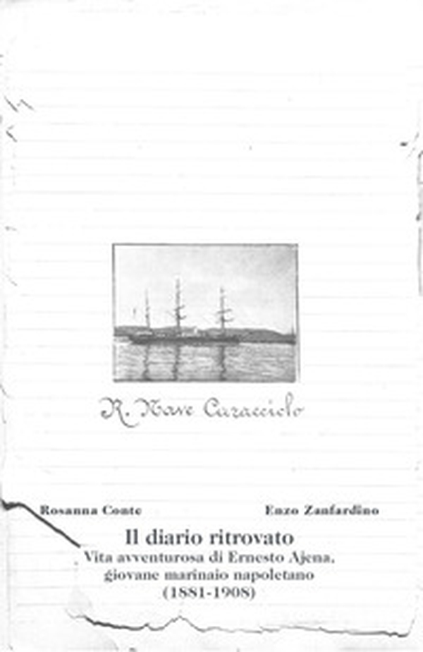 Il diario ritrovato. Vita avventurosa di Ernesto Ajena, giovane marinaio napoletano (1881-1908) - Librerie.coop