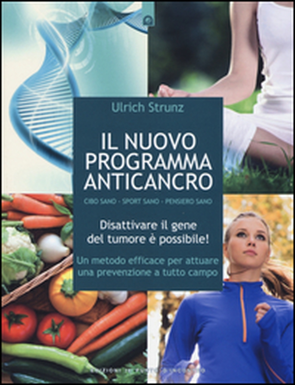 Il nuovo programma anticancro. Cibo sano. Sport sano. Pensiero sano. Disattivare il gene del tumore! Un metodo efficace per attuare una prevenzione a tutto campo - Librerie.coop Il nuovo programma anticancro. Cibo sano. Sport sano. Pensiero sano. Disattivare il gene del tumore! Un metodo efficace per attuare una prevenzione a tutto campo - Librerie.coop