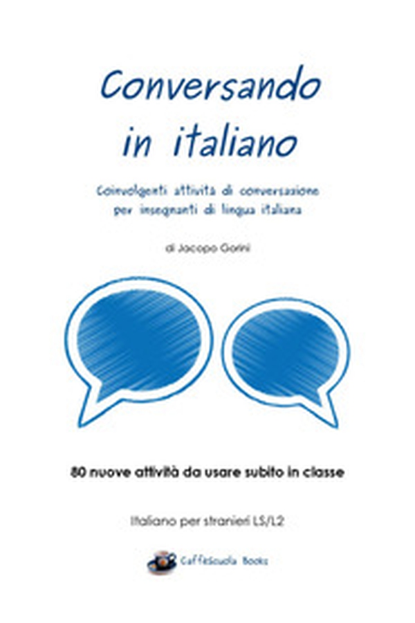Conversando in italiano. Coinvolgenti attività di conversazione per insegnanti di lingua italiana - Librerie.coop Conversando in italiano. Coinvolgenti attività di conversazione per insegnanti di lingua italiana - Librerie.coop